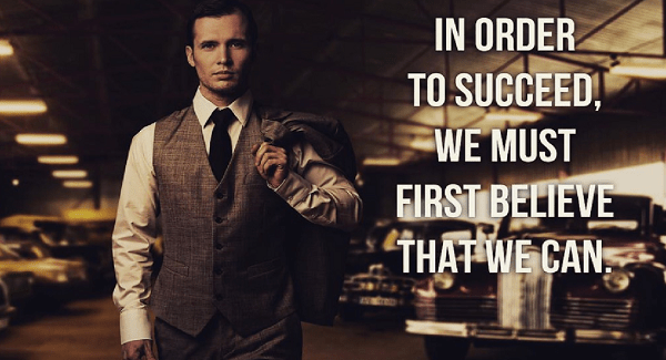 In order to succeed, We must first belived that we can